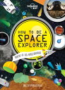 How to be a Space Explorer Your Out-of-this-World Adventure【電子書籍】 Lonely Planet Kids