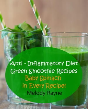 Anti ? Inflammatory Diet Green Smoothie Recipes - Baby Spinach in Every Recipe! Anti - Inflammat..