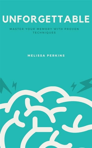 Unforgettable: Master Your Memory with Proven TechniquesŻҽҡ[ Melissa Perkins ]