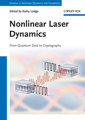 Nonlinear Laser Dynamics From Quantum Dots to Cryptography【電子書籍】 Heinz Georg Schuster