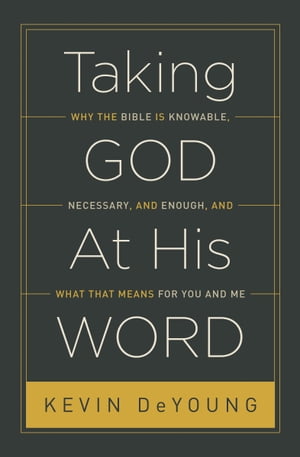 ŷKoboŻҽҥȥ㤨Taking God At His Word Why the Bible Is Knowable, Necessary, and Enough, and What That Means for You and MeŻҽҡ[ Kevin DeYoung ]פβǤʤ2,057ߤˤʤޤ
