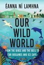 Our Wild World From the birds and the bees to our boglands and the ice caps【電子書籍...