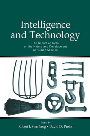 Intelligence and Technology The Impact of Tools on the Nature and Development of Human Abilities【電子書籍】