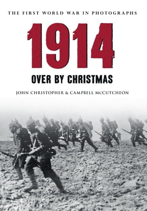 1914 The First World War in Photographs Over by Christmas【電子書籍】[ John Christopher ]