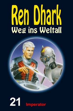 Imperator Ren Dhark Weg ins Weltall 21【電子書籍】 Conrad Shepherd