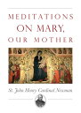 Meditations on Mary, Our Mother【電子書籍】 John Henry Newman