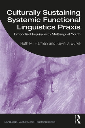 Culturally Sustaining Systemic Functional Linguistics Praxis Embodied Inquiry with Multilingual Youth【電子書籍】[ Ruth Harman ]