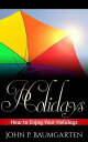 ŷKoboŻҽҥȥ㤨Holidays: How to Enjoy Your HolidaysŻҽҡ[ John P. Baumgarten ]פβǤʤ120ߤˤʤޤ