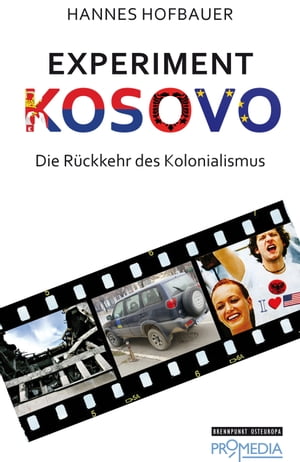 Experiment Kosovo Die R ckkehr des Kolonalismus【電子書籍】 Hannes Hofbauer