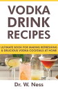 Vodka Drink Recipes: Ultimate Book for Making Re