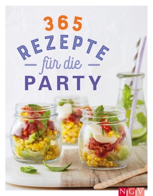 365 Rezepte f?r die Party Tolle Rezeptideen f?r jede Gelegenheit