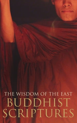 The Wisdom of the East: Buddhist Scriptures【電子書籍】 Anonymous