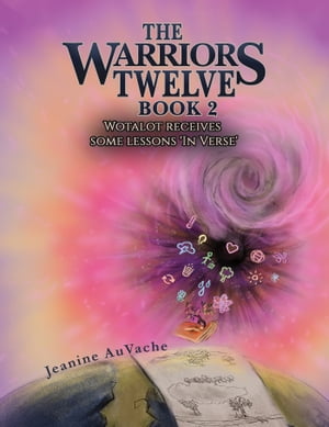 The Warriors Twelve - Book 2 Wotalot receives some lessons 'In Verse'【電子書籍】[ Jeanine AuVache ]