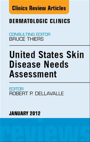 United States Skin Disease Needs Assessment, An Issue of Dermatologic Clinics