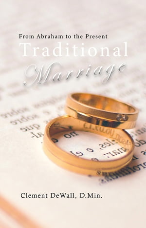 Traditional Marriage From Abraham to the PresentŻҽҡ[ Clement DeWall ]