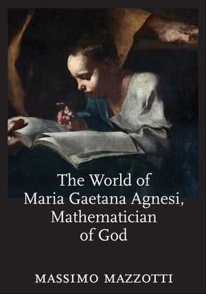 The World of Maria Gaetana Agnesi, Mathematician of God