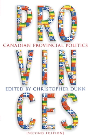 Provinces Canadian Provincial Politics, Second Edition