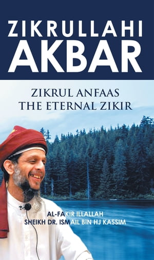 Zikrullahi Akbar Zikrul Anfaas the Eternal ZikirŻҽҡ[ Sheik Dr. Ismail Bin HJ Kassim ]