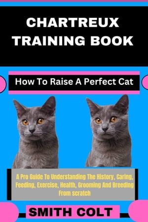 CHARTREUX TRAINING BOOK How To Raise A Perfect Cat