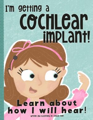 I'm Getting A Cochlear Implant! Learn About How I Will Hear!【電子書籍】[ Lindsay Dain ]