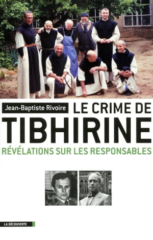 Le crime de Tibhirine - Révélations sur les responsables