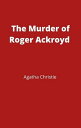 The Murder of Roger Ackroyd【電子書籍】 Agatha Christie