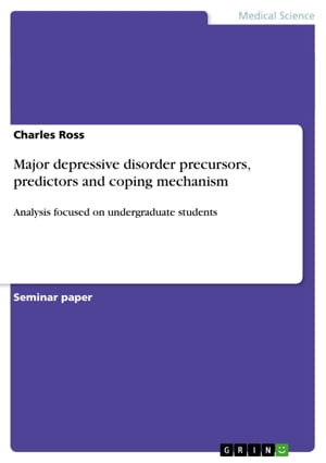 Major depressive disorder precursors, predictors and coping mechanism Analysis focused on undergraduate students