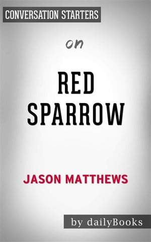 Red Sparrow: A Novel by Jason Matthews | Conversation Starters