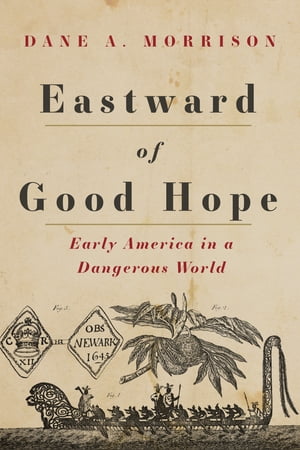 Eastward of Good Hope Early America in a Dangerous World