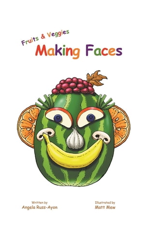 Fruits and Veggies Making Faces A Children 039 s Picture Book About Feelings, Emotions, and Self-Expression (2nd Edition)【電子書籍】 Angela Russ-Ayon