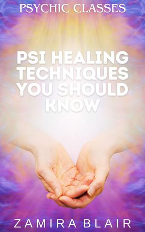 Psi Healing Techniques You Should Know Psychic Classes, #5Żҽҡ[ Zamira Blair ]