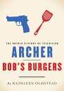 Archer and Bob's Burgers The Untold History of Television