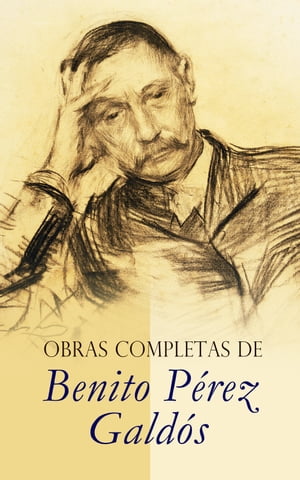 Obras Completas de Benito P rez Gald s Episodios Nacionales, Novelas Espa olas Contempor neas, Cuentos Drama【電子書籍】 Benito P rez Gald s