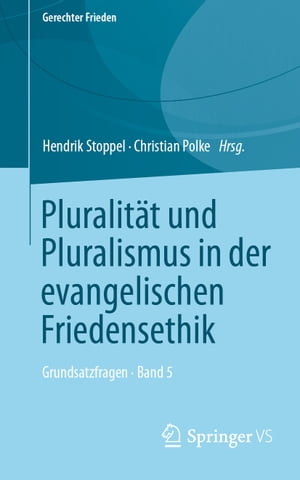 Pluralit?t und Pluralismus in der evangelischen Friedensethik Grundsatzfragen ? Band 5