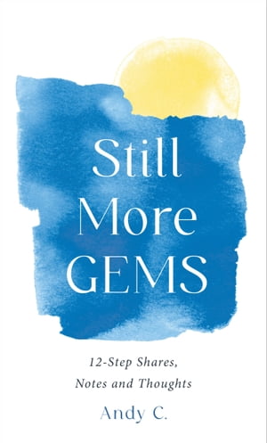 Still More GEMS 12-Step Shares, Notes and Thoughts【電子書籍】[ Andy C ]