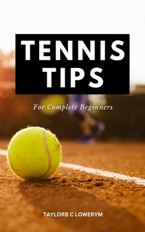 Tennis Tips For Complete Beginners