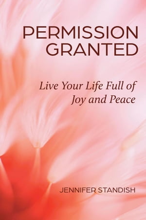 Permission Granted: Live Your Life Full of Joy and Peace