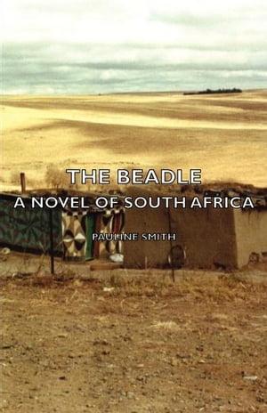 The Beadle - A Novel of South Africa【電子書籍】[ Pauline Smith ]