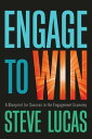 Engage to Win A Blueprint for Success in the Engagement Economy