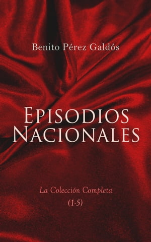 Episodios Nacionales - La Colecci?n Completa (1-5) 46 Novelas Hist?ricas in Cinco Series