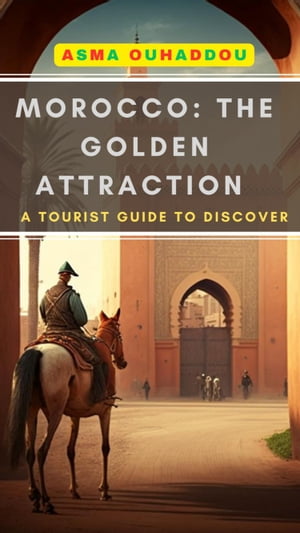 Morocco: The Golden Attraction ( A Tourist Guide to Discover)Żҽҡ[ A...