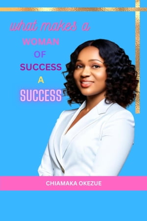 WHAT MAKES A WOMAN OF SUCCESS A SUCCESS