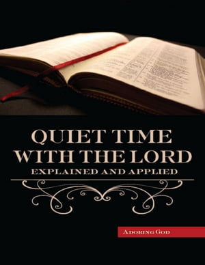 Quiet Time With the Lord Explained and Applied