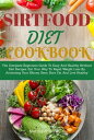 Sirtfood Diet Cookbook The Complete Beginners Guide To Easy And Healthy Sirtfood Diet Recipes. Eat Your Way To Rapid Weight Loss By Activating