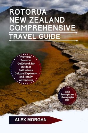 Rotorua New Zealand Comprehensive Travel Guide T