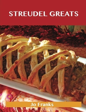 Strudel Greats: Delicious Strudel Recipes, The Top 48 Strudel Recipes