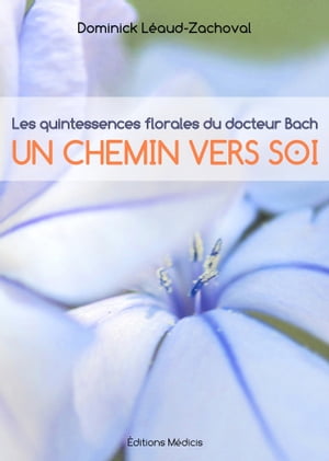 Les quintessences florales du docteur Bach - Un chemin vers soi