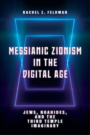 Messianic Zionism in the Digital Age