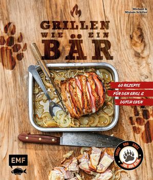 Grillen wie ein B?r 60 ultimative Grill- & Dutch-Oven-Rezepte von The BBQ Bear【電子書籍】[ Michael Schiller ]