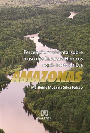 Percep??o ambiental sobre o uso dos recursos h?dricos no Rio Preto da Eva Amazonas